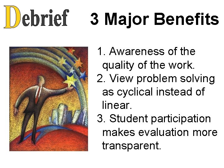 3 Major Benefits 1. Awareness of the quality of the work. 2. View problem