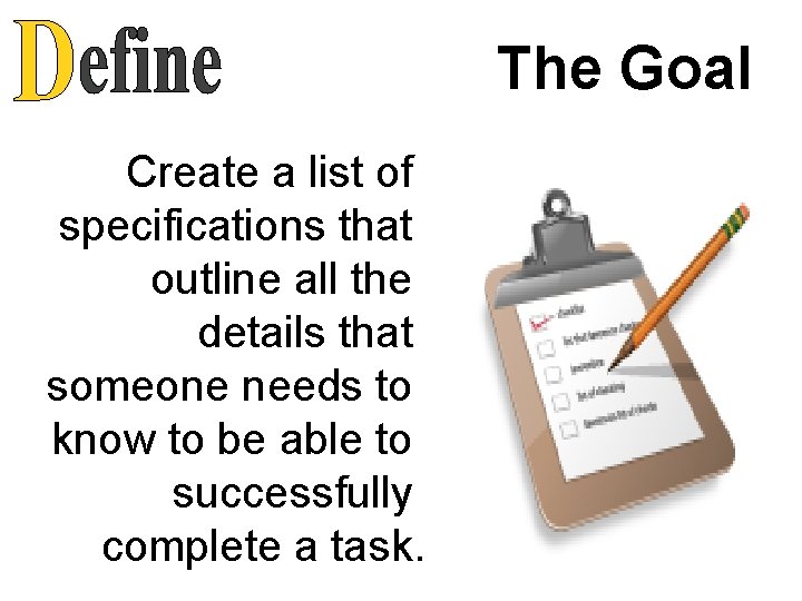 The Goal Create a list of specifications that outline all the details that someone