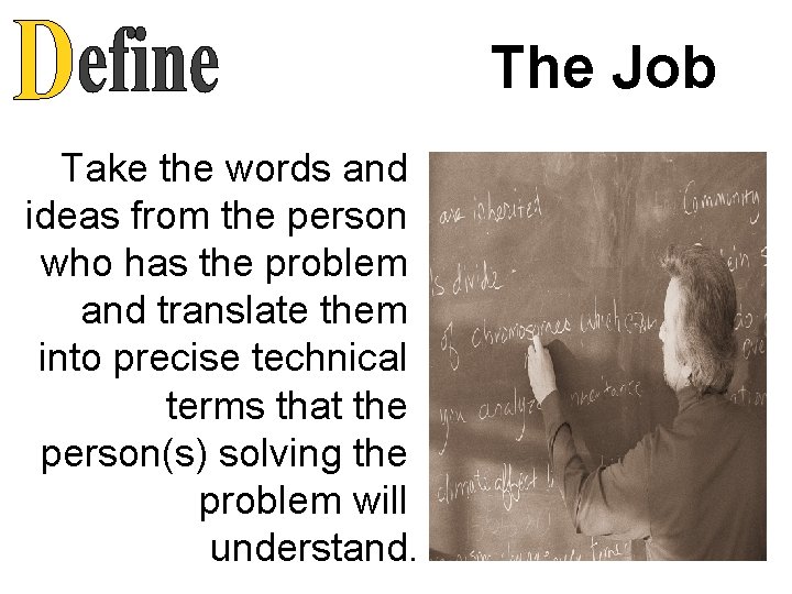 The Job Take the words and ideas from the person who has the problem