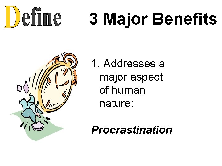 3 Major Benefits 1. Addresses a major aspect of human nature: Procrastination 