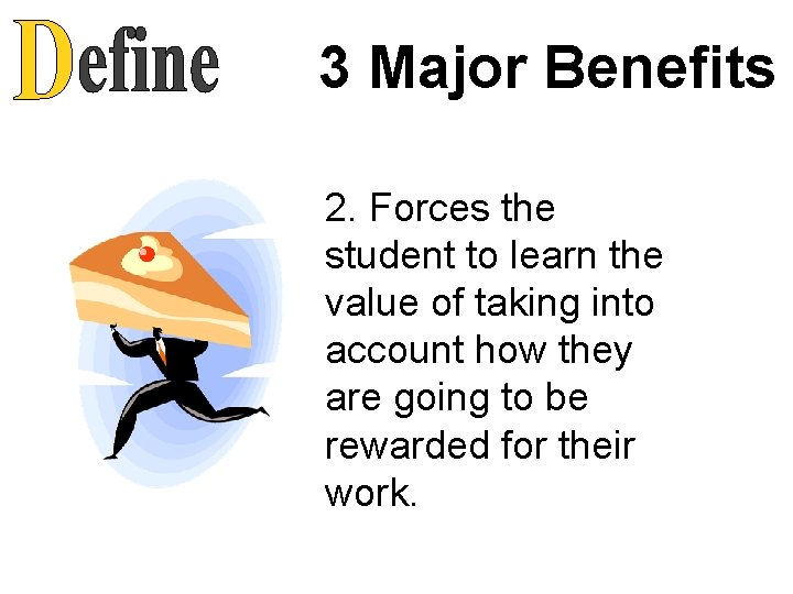 3 Major Benefits 2. Forces the student to learn the value of taking into