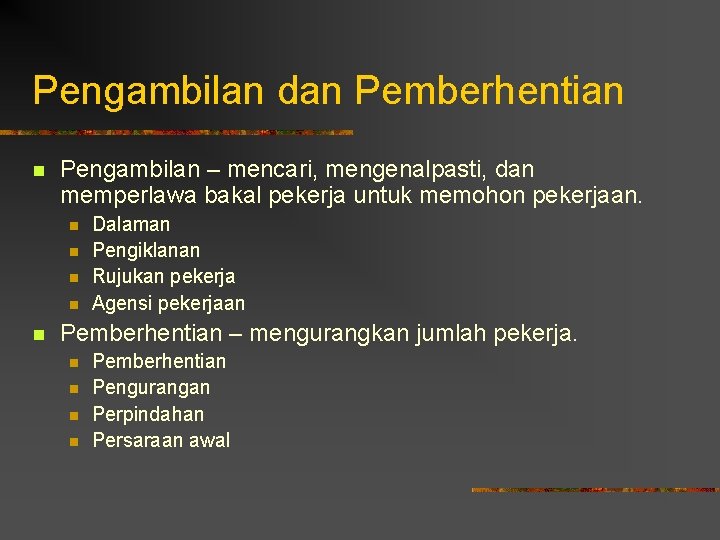 Pengambilan dan Pemberhentian n Pengambilan – mencari, mengenalpasti, dan memperlawa bakal pekerja untuk memohon Pengambilan dan Pemberhentian n Pengambilan – mencari, mengenalpasti, dan memperlawa bakal pekerja untuk memohon