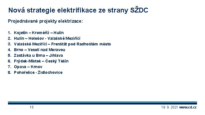 Nová strategie elektrifikace ze strany SŽDC Projednávané projekty elektrizace: 1. 2. 3. 4. 5.