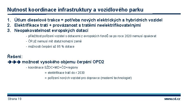 Nutnost koordinace infrastruktury a vozidlového parku 1. Útlum dieselové trakce = potřeba nových elektrických