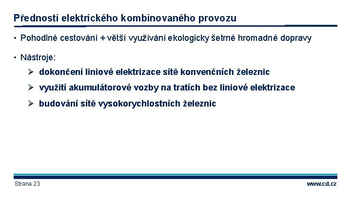 Přednosti elektrického kombinovaného provozu • Pohodlné cestování + větší využívání ekologicky šetrné hromadné dopravy