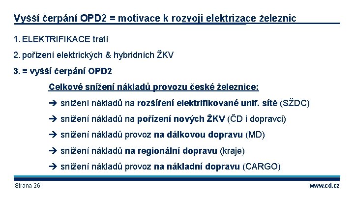 Vyšší čerpání OPD 2 = motivace k rozvoji elektrizace železnic 1. ELEKTRIFIKACE tratí 2.