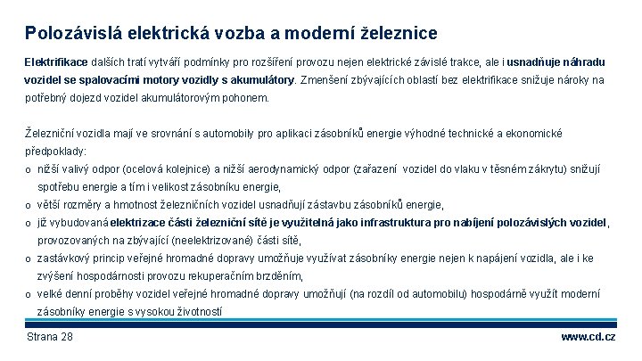 Polozávislá elektrická vozba a moderní železnice Elektrifikace dalších tratí vytváří podmínky pro rozšíření provozu