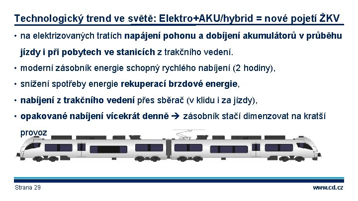 Technologický trend ve světě: Elektro+AKU/hybrid = nové pojetí ŽKV • na elektrizovaných tratích napájení