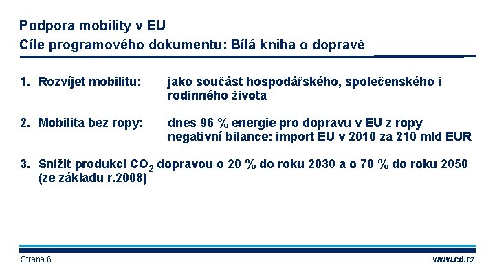 Podpora mobility v EU Cíle programového dokumentu: Bílá kniha o dopravě 1. Rozvíjet mobilitu: