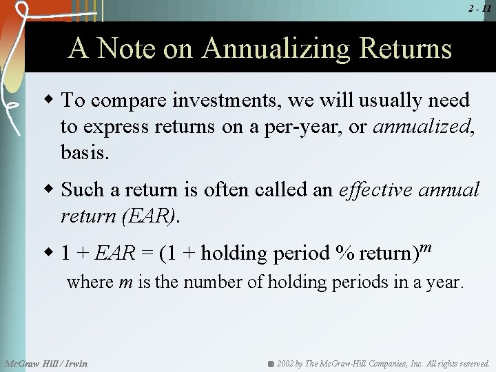 2 - 11 A Note on Annualizing Returns w To compare investments, we will