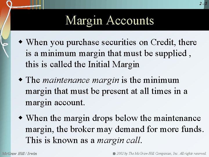 2 -5 Margin Accounts w When you purchase securities on Credit, there is a