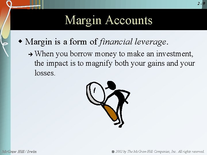 2 -9 Margin Accounts w Margin is a form of financial leverage. è When