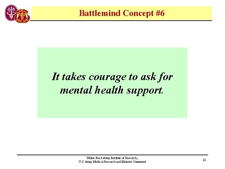 Battlemind Concept #6 It takes courage to ask for mental health support. Walter Reed