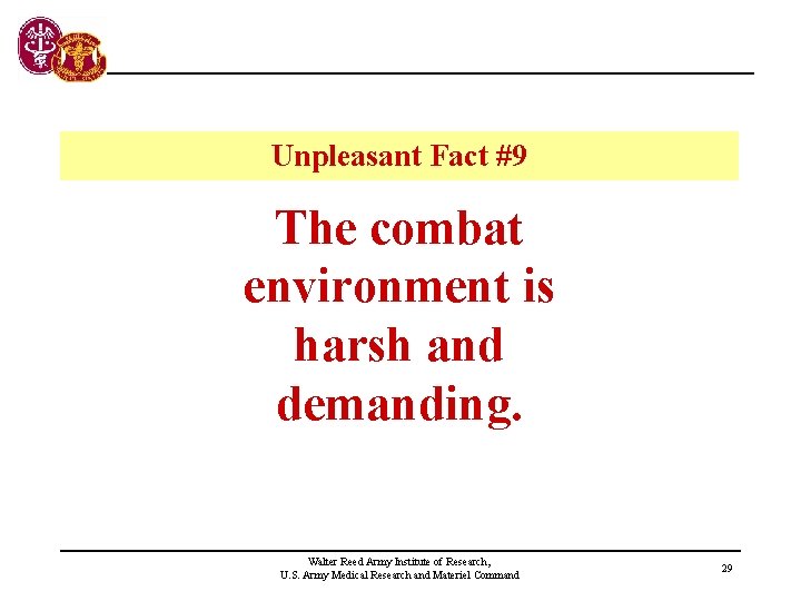 Unpleasant Fact #9 The combat environment is harsh and demanding. Walter Reed Army Institute