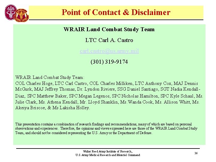Point of Contact & Disclaimer WRAIR Land Combat Study Team LTC Carl A. Castro