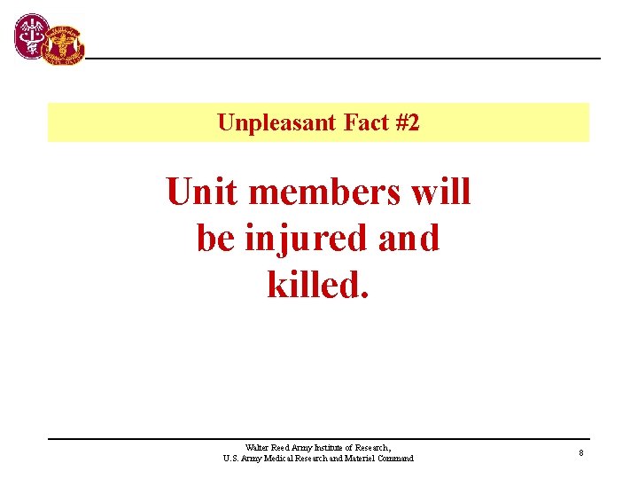 Unpleasant Fact #2 Unit members will be injured and killed. Walter Reed Army Institute