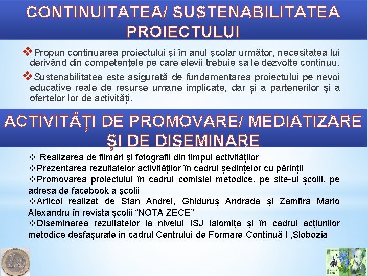 CONTINUITATEA/ SUSTENABILITATEA PROIECTULUI v. Propun continuarea proiectului și în anul școlar următor, necesitatea lui