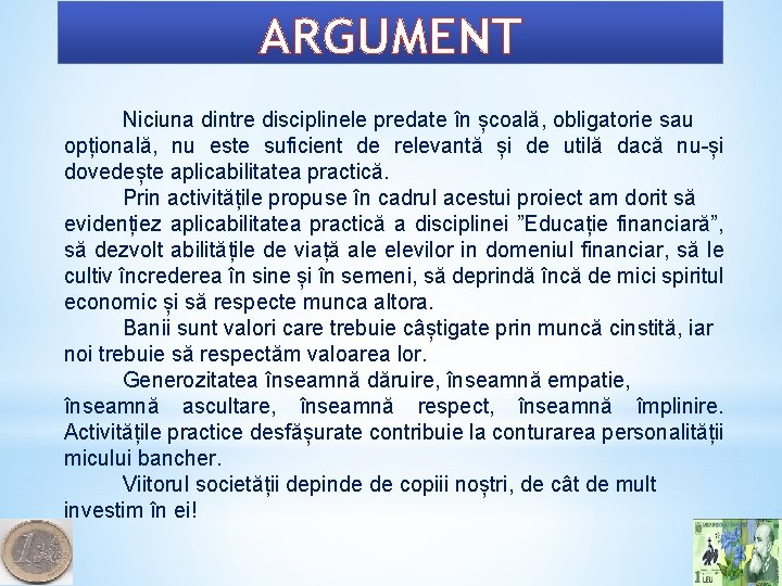 ARGUMENT Niciuna dintre disciplinele predate în școală, obligatorie sau opțională, nu este suficient de