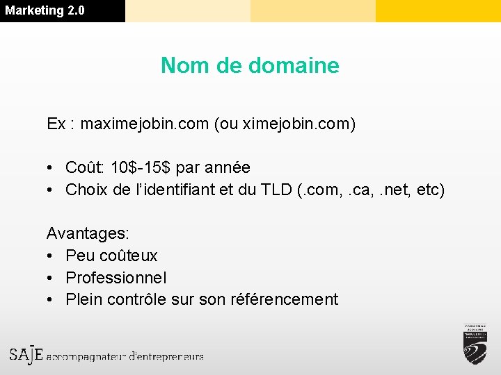 Marketing 2. 0 Nom de domaine Ex : maximejobin. com (ou ximejobin. com) •