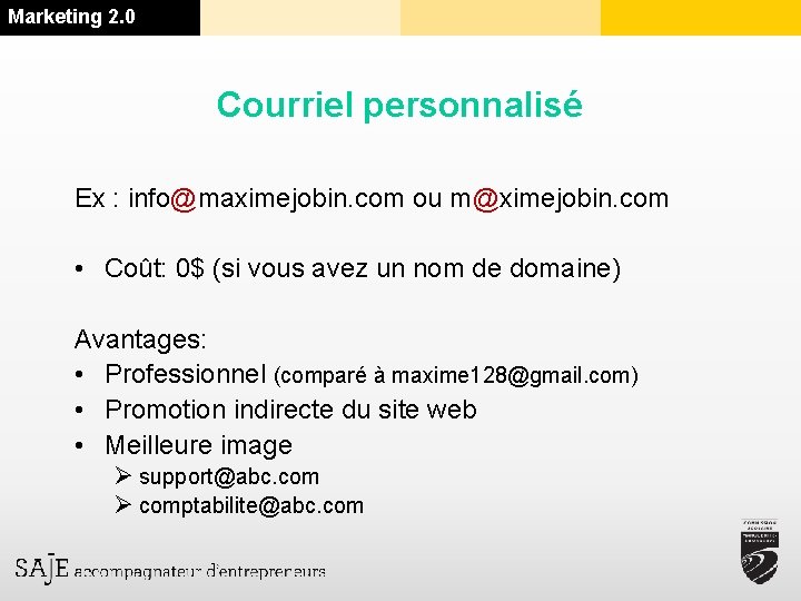 Marketing 2. 0 Courriel personnalisé Ex : info@maximejobin. com ou m@ximejobin. com • Coût: