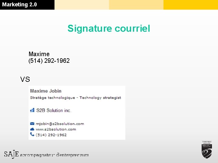 Marketing 2. 0 Signature courriel Maxime (514) 292 -1962 VS 
