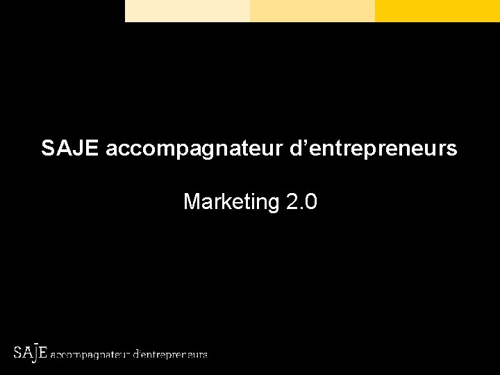 SAJE accompagnateur d’entrepreneurs Marketing 2. 0 