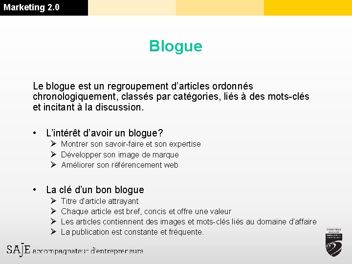 Marketing 2. 0 Blogue Le blogue est un regroupement d’articles ordonnés chronologiquement, classés par