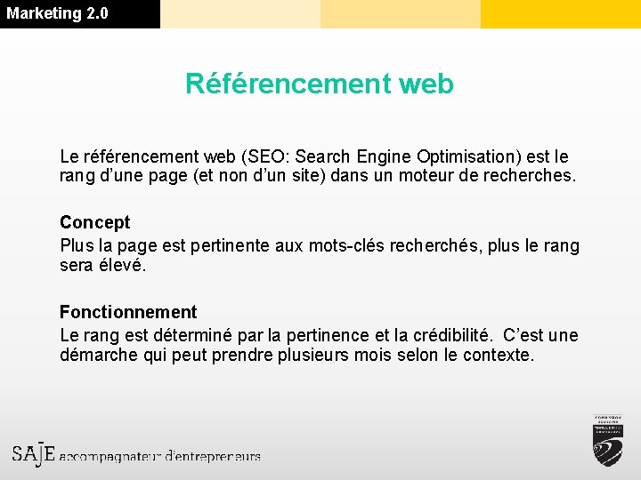 Marketing 2. 0 Référencement web Le référencement web (SEO: Search Engine Optimisation) est le