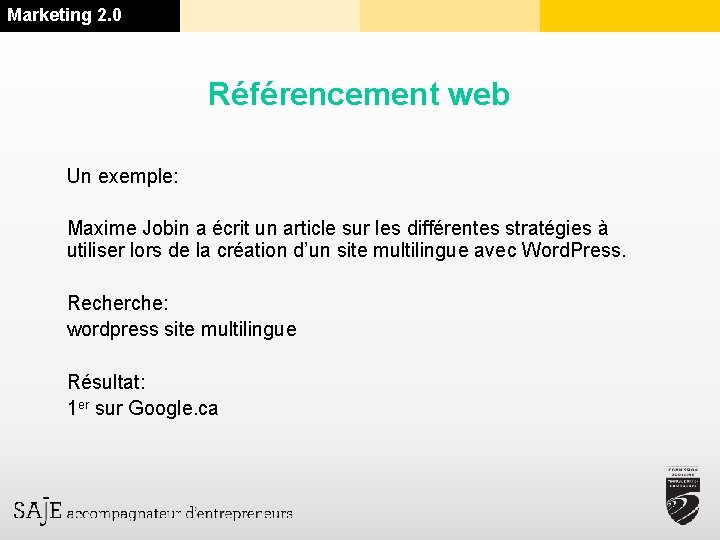 Marketing 2. 0 Référencement web Un exemple: Maxime Jobin a écrit un article sur