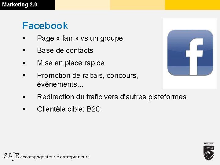 Marketing 2. 0 Facebook § Page « fan » vs un groupe § Base