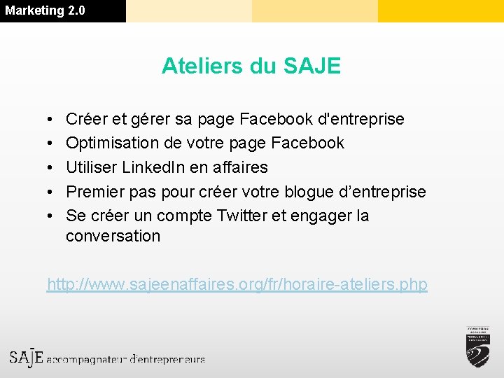 Marketing 2. 0 Ateliers du SAJE • • • Créer et gérer sa page