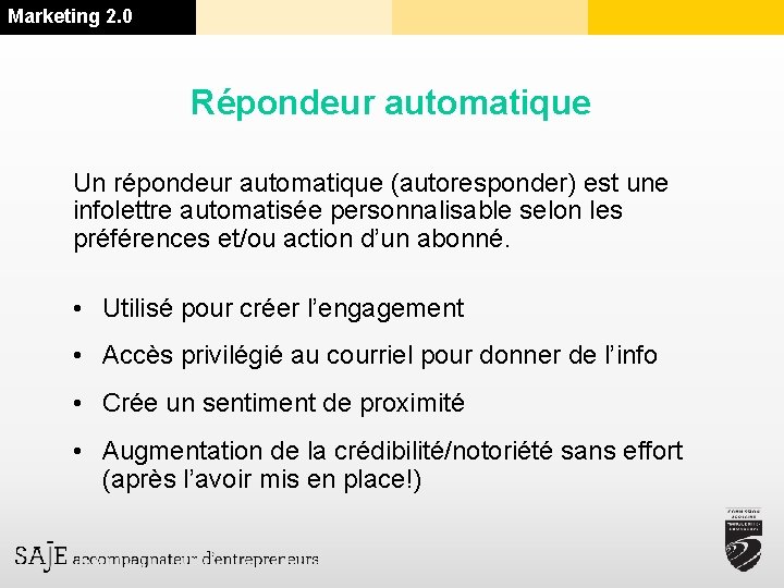 Marketing 2. 0 Répondeur automatique Un répondeur automatique (autoresponder) est une infolettre automatisée personnalisable