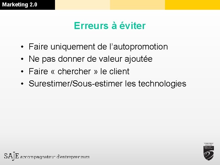 Marketing 2. 0 Erreurs à éviter • • Faire uniquement de l’autopromotion Ne pas