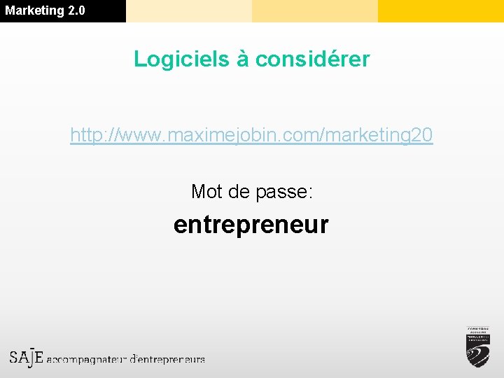 Marketing 2. 0 Logiciels à considérer http: //www. maximejobin. com/marketing 20 Mot de passe: