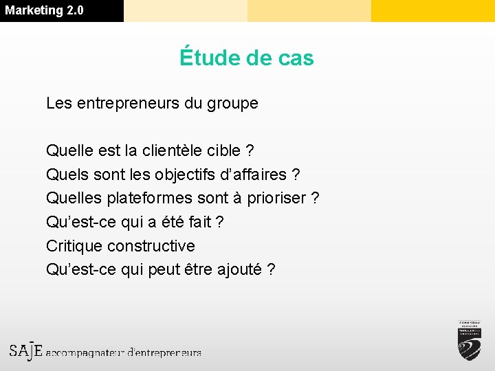 Marketing 2. 0 Étude de cas Les entrepreneurs du groupe Quelle est la clientèle