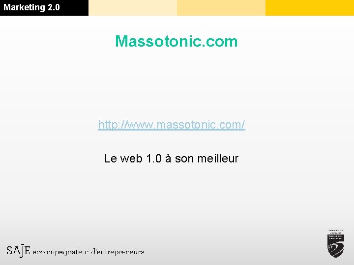 Marketing 2. 0 Massotonic. com http: //www. massotonic. com/ Le web 1. 0 à