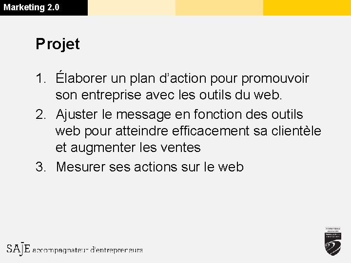 Marketing 2. 0 Projet 1. Élaborer un plan d’action pour promouvoir son entreprise avec