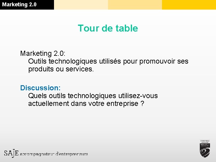 Marketing 2. 0 Tour de table Marketing 2. 0: Outils technologiques utilisés pour promouvoir