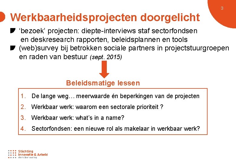 3 Werkbaarheidsprojecten doorgelicht ‘bezoek’ projecten: diepte-interviews staf sectorfondsen en deskresearch rapporten, beleidsplannen en tools