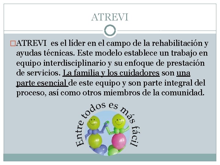 ATREVI �ATREVI es el líder en el campo de la rehabilitación y ayudas técnicas.