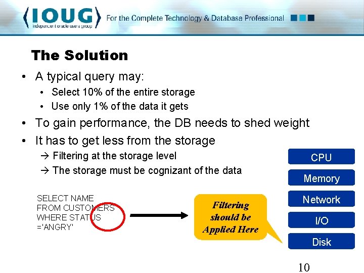 The Solution • A typical query may: • Select 10% of the entire storage The Solution • A typical query may: • Select 10% of the entire storage