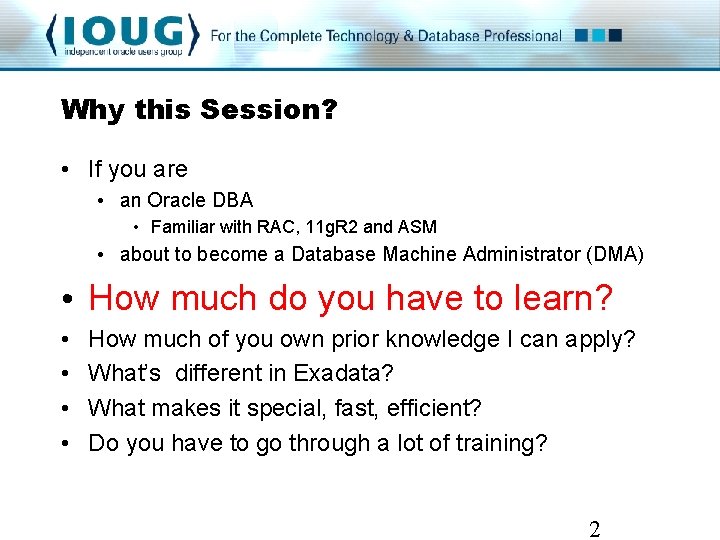 Why this Session? • If you are • an Oracle DBA • Familiar with Why this Session? • If you are • an Oracle DBA • Familiar with