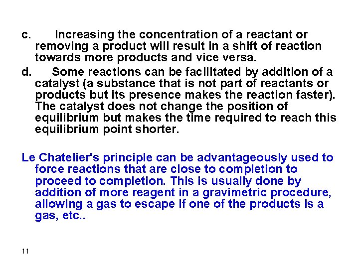 c. Increasing the concentration of a reactant or removing a product will result in