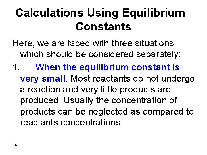 Calculations Using Equilibrium Constants Here, we are faced with three situations which should be