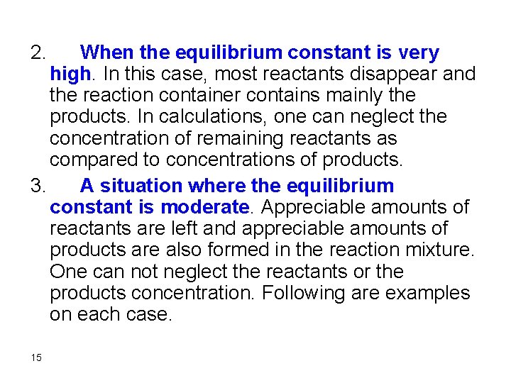 2. When the equilibrium constant is very high. In this case, most reactants disappear
