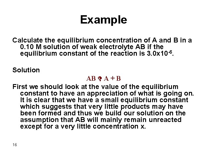Example Calculate the equilibrium concentration of A and B in a 0. 10 M