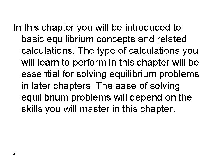 In this chapter you will be introduced to basic equilibrium concepts and related calculations.
