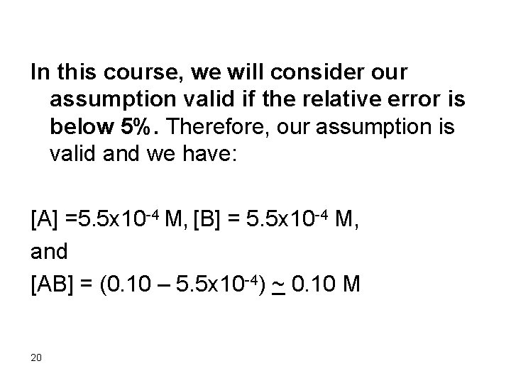 In this course, we will consider our assumption valid if the relative error is
