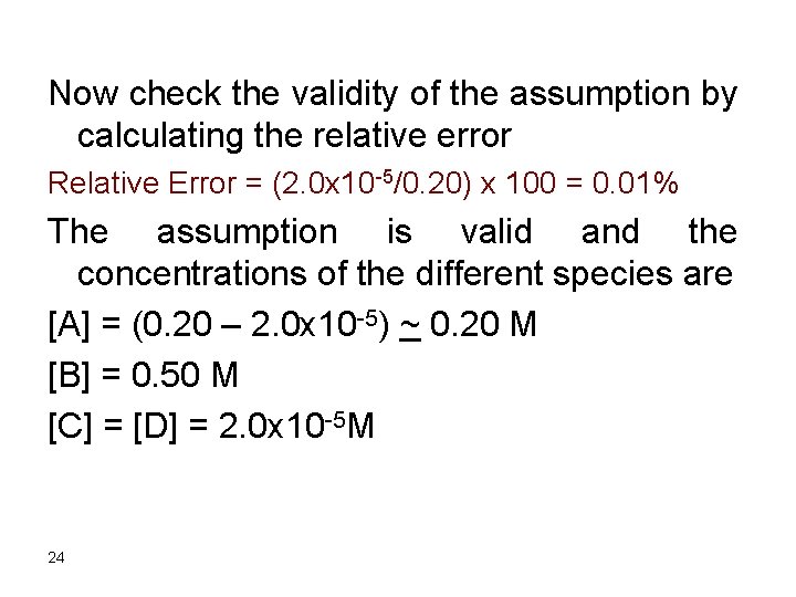 Now check the validity of the assumption by calculating the relative error Relative Error