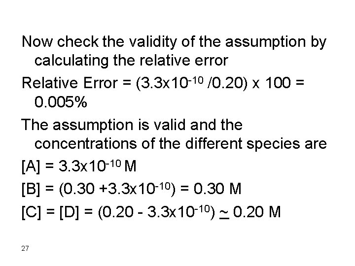Now check the validity of the assumption by calculating the relative error Relative Error